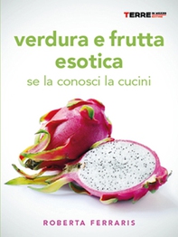 Verdura e frutta esotica. Se la conosci la cucini - Librerie.coop