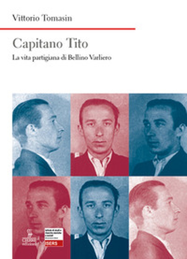 Capitano Tito. La vita partigiana di Bellino Varliero - Librerie.coop Capitano Tito. La vita partigiana di Bellino Varliero - Librerie.coop
