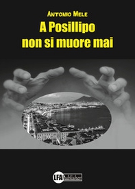 A Posillipo non si muore mai - Librerie.coop A Posillipo non si muore mai - Librerie.coop