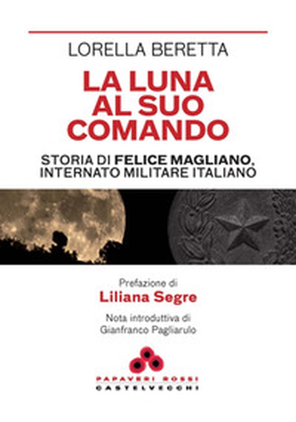 La luna al suo comando. Storia di Felice Magliano, internato militare italiano - Librerie.coop La luna al suo comando. Storia di Felice Magliano, internato militare italiano - Librerie.coop