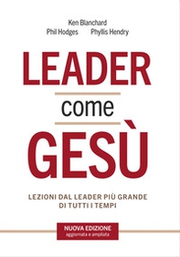 Leader come Gesù. Lezioni dal più grande modello di leadership di tutti i tempi - Librerie.coop