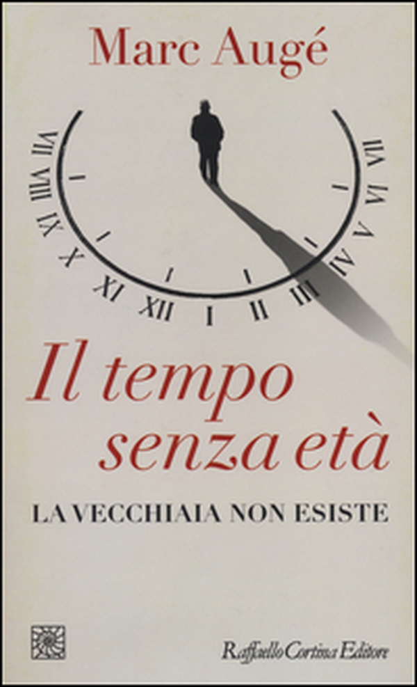 Il tempo senza età. La vecchiaia non esiste - Librerie.coop Il tempo senza età. La vecchiaia non esiste - Librerie.coop