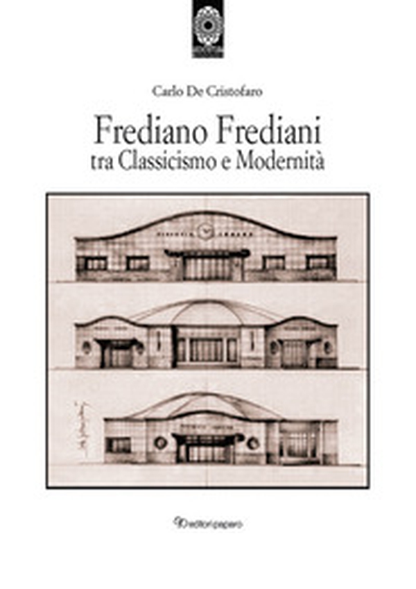 Frediano Frediani tra classicismo e modernità - Librerie.coop Frediano Frediani tra classicismo e modernità - Librerie.coop
