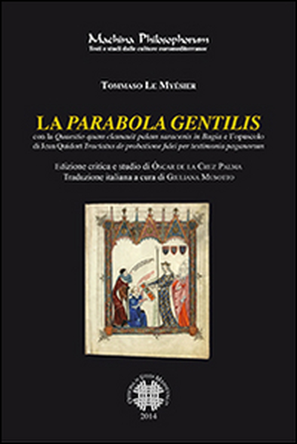 La parabola gentilis. Con la quaestio quam clamauit palam saracenis in Bugia e l'opuscolo di Jean Quidort... - Librerie.coop La parabola gentilis. Con la quaestio quam clamauit palam saracenis in Bugia e l'opuscolo di Jean Quidort... - Librerie.coop