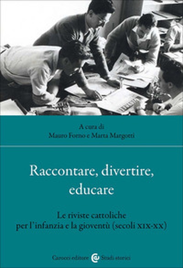 Raccontare, divertire, educare. Le riviste cattoliche per l'infanzia e la gioventù (secoli XIX-XX) - Librerie.coop