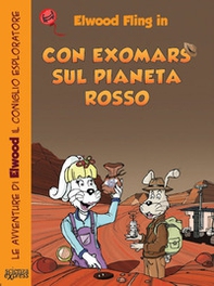 Con ExoMars sul pianeta rosso. Le avventure di Elwood il coniglio esploratore - Librerie.coop