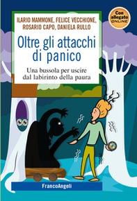 Oltre gli attacchi di panico. Una bussola per uscire dal labirinto della paura - Librerie.coop