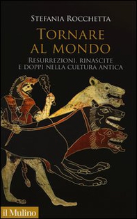Tornare al mondo. Resurrezioni, rinascite e doppi nella cultura antica - Librerie.coop