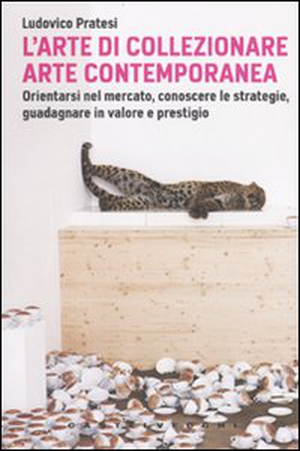 L'arte di collezionare arte contemporanea. Orientarsi nel mercato, conoscere le strategie, guadagnare in valore e prestigio - Librerie.coop L'arte di collezionare arte contemporanea. Orientarsi nel mercato, conoscere le strategie, guadagnare in valore e prestigio - Librerie.coop