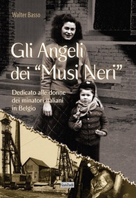 Gli angeli dei musi neri. Dedicato alle donne dei minatori italiani in Belgio - Librerie.coop