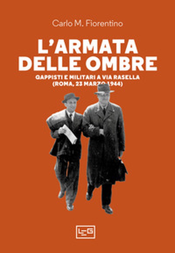 L'armata delle ombre. Gappisti e militari a via Rasella (Roma, 23 marzo 1944) - Librerie.coop L'armata delle ombre. Gappisti e militari a via Rasella (Roma, 23 marzo 1944) - Librerie.coop