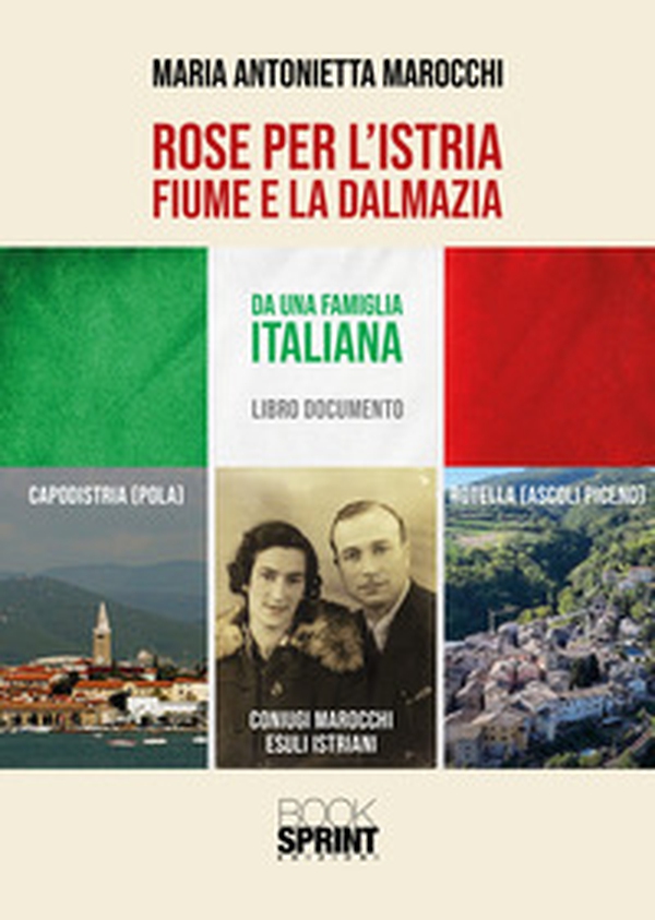 Rose per l'Istria, Fiume e la Dalmazia - Librerie.coop