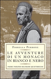 Le avventure di un monaco in bianco e nero. Padre Paolino Beltrame Quattrocchi - Librerie.coop