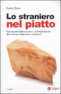 Lo straniero nel piatto. Internazionalizzazione o colonizzazione del sistema alimentare italiano? - Librerie.coop