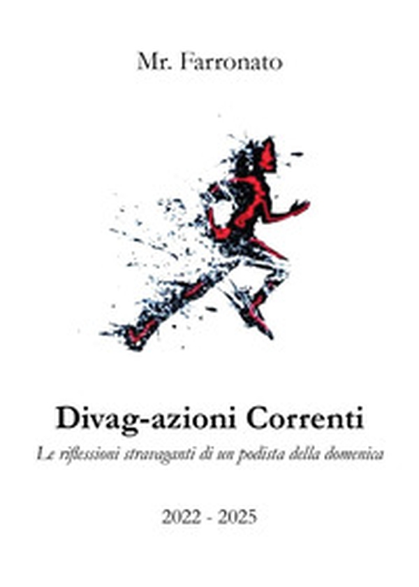 Divag-azioni correnti. Le riflessioni stravaganti di un podista della domenica - Librerie.coop Divag-azioni correnti. Le riflessioni stravaganti di un podista della domenica - Librerie.coop