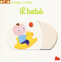 Il bebè. Scorri e gioca - Librerie.coop