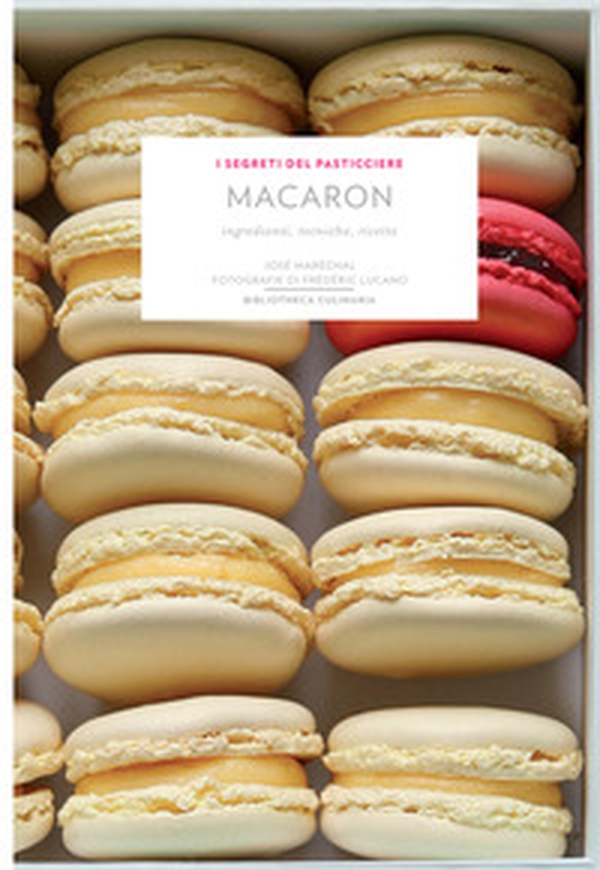 Macaron. Ingredienti, tecniche, ricette - Librerie.coop Macaron. Ingredienti, tecniche, ricette - Librerie.coop