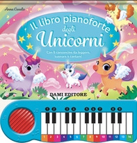 Il libro pianoforte degli unicorni. Con 8 canzoncine da leggere, suonare e cantare! - Librerie.coop