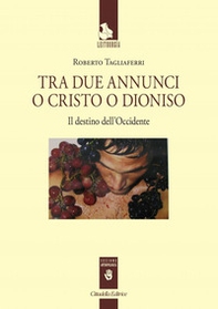 Tra due annunci o Cristo o Dioniso. Il destino dell'Occidente - Librerie.coop