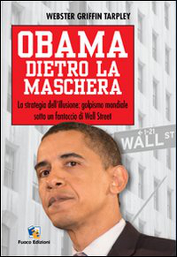 Obama dietro la maschera. La strategia dell'illusione: golpismo mondiale sotto un fantoccio di Wall Street - Librerie.coop Obama dietro la maschera. La strategia dell'illusione: golpismo mondiale sotto un fantoccio di Wall Street - Librerie.coop