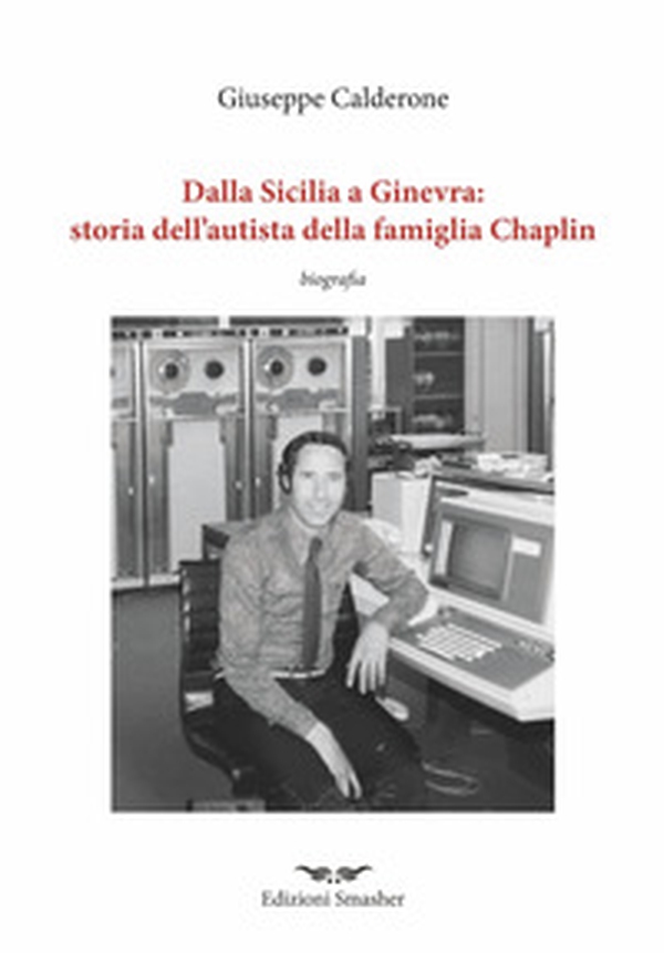 Dalla Sicilia a Ginevra: storia dell'autista della famiglia di Chaplin - Librerie.coop Dalla Sicilia a Ginevra: storia dell'autista della famiglia di Chaplin - Librerie.coop
