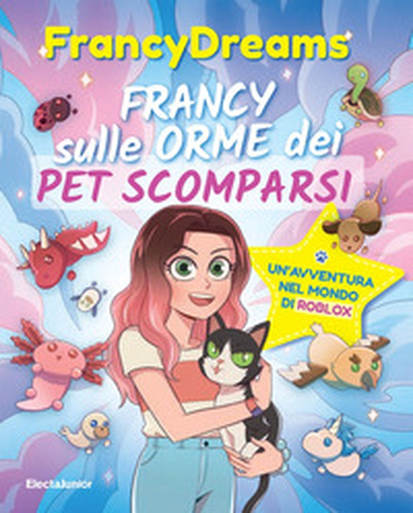 Francy sulle orme dei pet scomparsi. Un'avventura nel mondo di Roblox - Librerie.coop Francy sulle orme dei pet scomparsi. Un'avventura nel mondo di Roblox - Librerie.coop