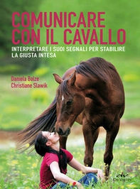 Comunicare con il cavallo. Interpretare i suoi segnali per stabilire la giusta intesa - Librerie.coop