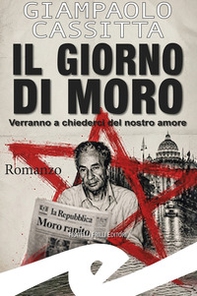 Il giorno di Moro. Verranno a chiederci del nostro amore - Librerie.coop
