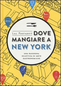 Dove mangiare a New York. Una rassegna eclettica di mete gastronomiche - Librerie.coop