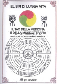Elisir di lunga vita. Il tao della medicina e della musicoterapia - Librerie.coop