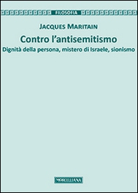 Contro l'antisemitismo. Dignità della persona, mistero di Israele, sionismo - Librerie.coop