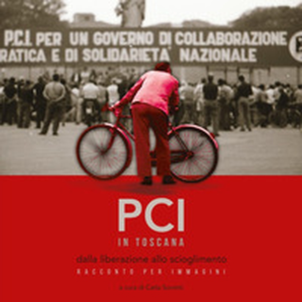 PCI in Toscana. Dalla liberazione allo scioglimento. Racconto per immagini - Librerie.coop PCI in Toscana. Dalla liberazione allo scioglimento. Racconto per immagini - Librerie.coop