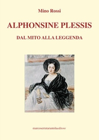 Alphonsine Plessis. Dal mito alla leggenda - Librerie.coop