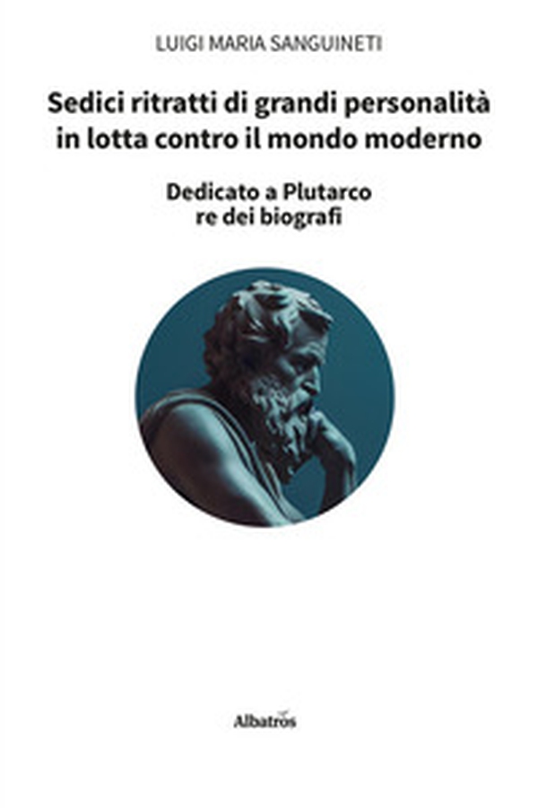 Sedici ritratti di grandi personalità in lotta contro il mondo moderno - Librerie.coop Sedici ritratti di grandi personalità in lotta contro il mondo moderno - Librerie.coop