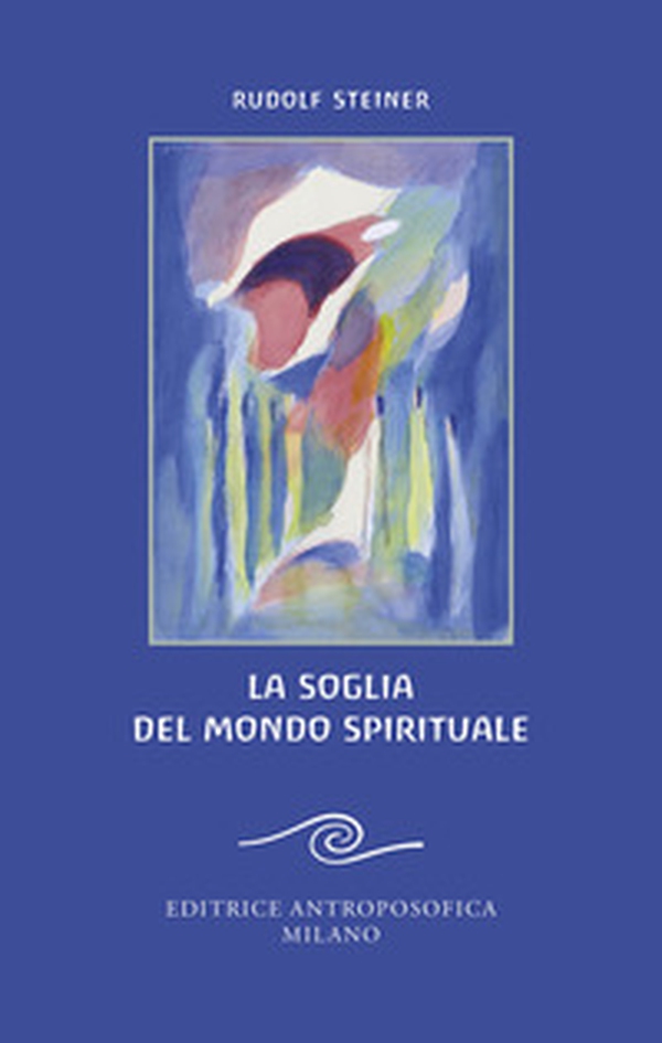La soglia del mondo spirituale. Edizione bilingue per il centenario della morte di Rudolf Steiner - Librerie.coop La soglia del mondo spirituale. Edizione bilingue per il centenario della morte di Rudolf Steiner - Librerie.coop