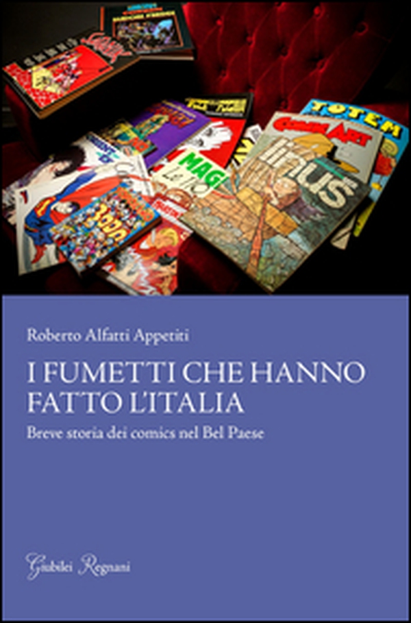 I fumetti che hanno fatto l'Italia. Breve storia dei comics nel Bel Paese - Librerie.coop I fumetti che hanno fatto l'Italia. Breve storia dei comics nel Bel Paese - Librerie.coop