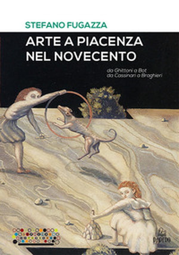 Arte a Piacenza nel Novecento. Da Ghittoni a Bot, da Cassinari a Braghieri - Librerie.coop Arte a Piacenza nel Novecento. Da Ghittoni a Bot, da Cassinari a Braghieri - Librerie.coop