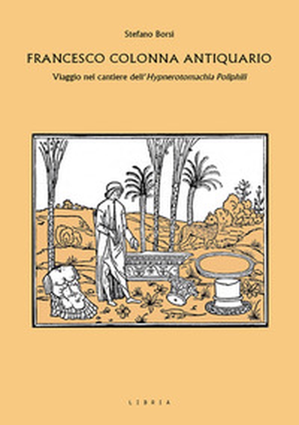 Francesco Colonna antiquario. Viaggio nel cantiere dell'Hypnerotomachia Poliphili - Librerie.coop Francesco Colonna antiquario. Viaggio nel cantiere dell'Hypnerotomachia Poliphili - Librerie.coop