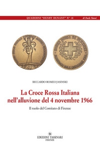 La Croce Rossa Italiana nell'alluvione del 4 novembre 1966. Il ruolo del comitato di Firenze - Librerie.coop