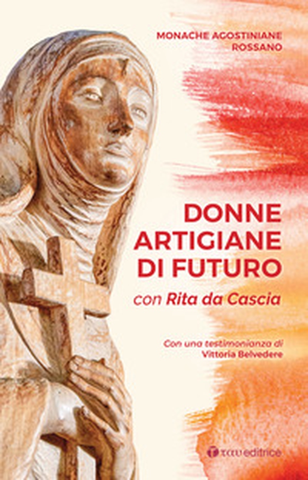 Donne artigiane di futuro. Con Rita da Cascia - Librerie.coop Donne artigiane di futuro. Con Rita da Cascia - Librerie.coop