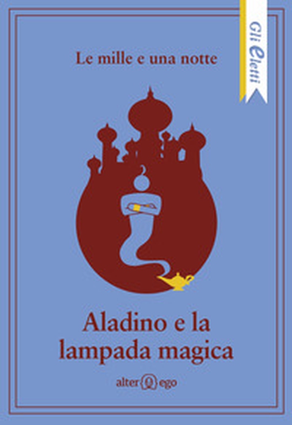 Le mille e una notte: Aladino e la lampada magica - Librerie.coop Le mille e una notte: Aladino e la lampada magica - Librerie.coop