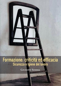 Sicurezza ed igiene del lavoro. Formazione: criticità ed efficacia - Librerie.coop