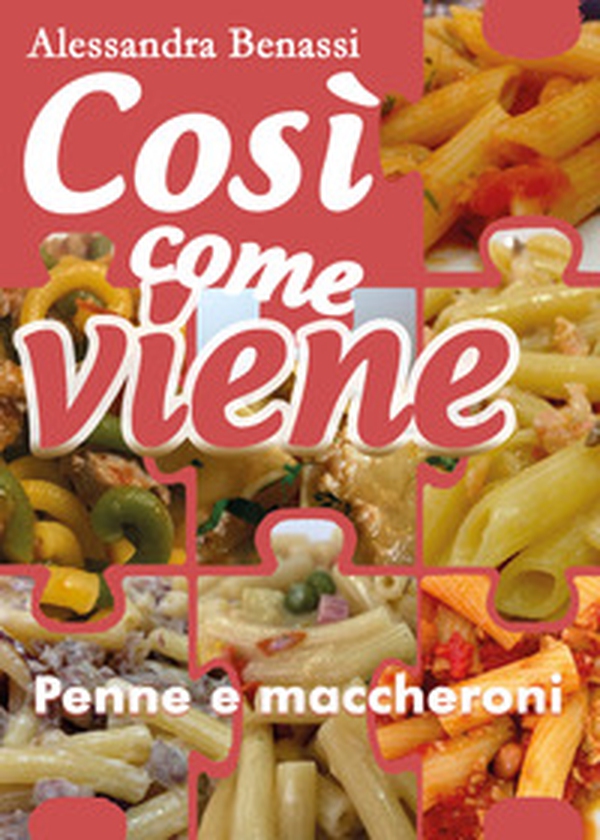 Cosi come viene. Penne e maccheroni - Librerie.coop Cosi come viene. Penne e maccheroni - Librerie.coop