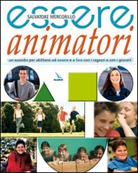 Essere animatori. Un sussidio per abilitarsi ad essere e a fare con i ragazzi e con i giovani - Librerie.coop