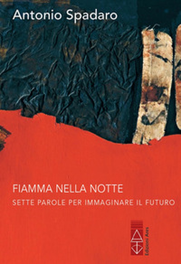 Fiamma nella notte. Sette parole per immaginare il futuro - Librerie.coop Fiamma nella notte. Sette parole per immaginare il futuro - Librerie.coop