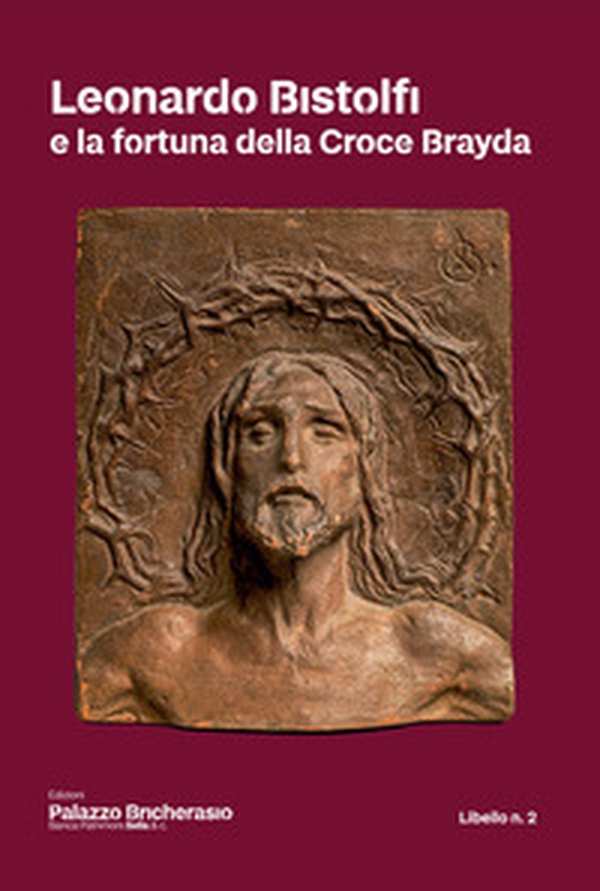 Leonardo Bistolfi e la fortuna della Croce Brayda - Librerie.coop Leonardo Bistolfi e la fortuna della Croce Brayda - Librerie.coop