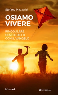 Osiamo vivere. Rimodulare gesti e detti con il Vangelo - Librerie.coop Osiamo vivere. Rimodulare gesti e detti con il Vangelo - Librerie.coop