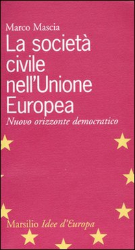 La società civile nell'Unione Europea. Nuovo orizzonte democratico - Librerie.coop
