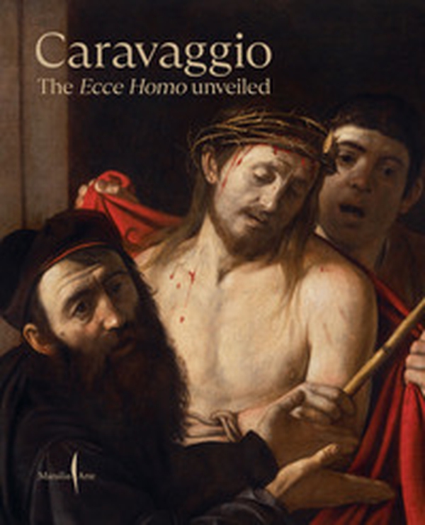 Caravaggio. The Ecce Homo unveiled - Librerie.coop Caravaggio. The Ecce Homo unveiled - Librerie.coop
