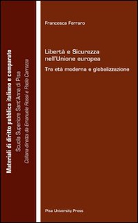 Libertà e sicurezza nell'Unione Europea. Tra età moderna e globalizzazione - Librerie.coop Libertà e sicurezza nell'Unione Europea. Tra età moderna e globalizzazione - Librerie.coop